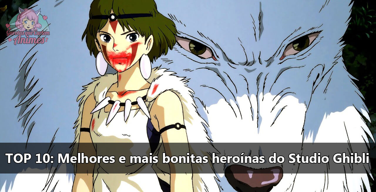 TOP 10 Melhores e mais bonitas heroínas do Studio Ghibli GQCA